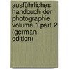 Ausführliches Handbuch Der Photographie, Volume 1,part 2 (German Edition) door Maria Eder Josef