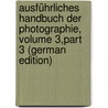 Ausführliches Handbuch Der Photographie, Volume 3,part 3 (German Edition) door Maria Eder Josef