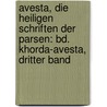 Avesta, Die Heiligen Schriften Der Parsen: Bd. Khorda-avesta, Dritter Band door Friedrich Spiegel