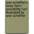 Axel Scheffler's Noisy Farm: Soundchip Fun!. Illustrated by Axel Scheffler