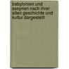 Babylonien Und Assyrien Nach Ihrer Alten Geschichte Und Kultur Dargestellt door Emil Von Starck