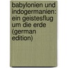 Babylonien Und Indogermanien: Ein Geistesflug Um Die Erde (German Edition) by Biedenkapp Georg