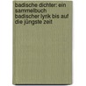 Badische Dichter: Ein Sammelbuch Badischer Lyrik Bis Auf Die Jüngste Zeit by Albert Geiger