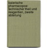 Baierische Pharmacopoe: Technischer Theil und Reagentien, Zweite Abteilung door Alois Sterler