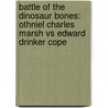 Battle of the Dinosaur Bones: Othniel Charles Marsh vs Edward Drinker Cope by Rebecca L. Johnson
