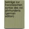 Beiträge Zur Französischen Syntax Des Xvi. Jahrhunderts (German Edition) door Gräfenberg Selly