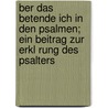 Ber Das Betende Ich in Den Psalmen; Ein Beitrag Zur Erkl Rung Des Psalters door Felix Coblenz