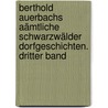 Berthold Auerbachs aämtliche Schwarzwälder Dorfgeschichten. Dritter Band door Berthold Auerbach