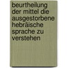 Beurtheilung Der Mittel Die Ausgestorbene Hebräische Sprache Zu Verstehen by Johann David Michaelis