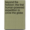 Beyond The Horizon: The First Human-Powered Expedition To Circle The Globe door Colin Angus