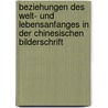 Beziehungen des Welt- und Lebensanfanges in der chinesischen Bilderschrift by Otto Piper Gottfried