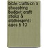 Bible Crafts On A Shoestring Budget: Craft Sticks & Clothespins: Ages 5-10