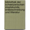 Bibliothek Der Schweizerischen Staatskunde, Erdbeschreibung Und Litteratur door Onbekend