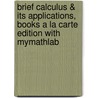 Brief Calculus & Its Applications, Books a la Carte Edition with Mymathlab by Larry J. Goldstein