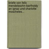 Briefe Von Felix Mendelssohn-bartholdy An Ignaz Und Charlotte Moscheles... by Felix Mendelssohn-Bartholdy