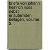 Briefe Von Johann Heinrich Voss: Nebst Erläuternden Beilagen, Volume 2... door Johann Heinrich Voss