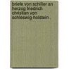 Briefe von Schiller an Herzog Friedrich Christian von Schleswig-holstein . by Schiller Friedrich
