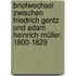 Briefwechsel Zwischen Friedrich Gentz Und Adam Heinrich Müller. 1800-1829