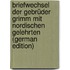 Briefwechsel der Gebrüder Grimm mit nordischen Gelehrten (German Edition)