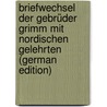 Briefwechsel der Gebrüder Grimm mit nordischen Gelehrten (German Edition) door Ludwig C. Grimm Jacob