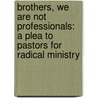 Brothers, We Are Not Professionals: A Plea to Pastors for Radical Ministry door John Piper