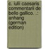 C. Iulii Caesaris Commentarii De Bello Gallico. .: Anhang (German Edition)