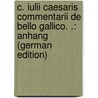 C. Iulii Caesaris Commentarii De Bello Gallico. .: Anhang (German Edition) by Menge Rudolf