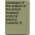 Catalogue of the Snakes in the British Museum (Natural History) (Volume 3)