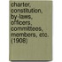 Charter, Constitution, By-Laws, Officers, Committees, Members, Etc. (1908)