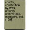 Charter, Constitution, By-Laws, Officers, Committees, Members, Etc. (1908) door Colonial Society of Pennsylvania
