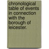 Chronological Table of events in connection with the Borough of Leicester. by Unknown