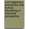 Civil Happiness: Economics and Human Flourishing in Historical Perspective door Luigino Bruni