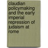 Claudian Policymaking and the Early Imperial Repression of Judaism at Rome door H. Dixon Slingerland