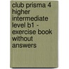 Club Prisma 4 Higher Intermediate Level B1 - Exercise Book without Answers door Maria Jose Gelabert