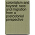 Colonialism and Beyond: Race and Migration from a Postcolonial Perspective