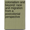 Colonialism and Beyond: Race and Migration from a Postcolonial Perspective by Bischoff
