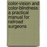 Color-Vision and Color-Blindness: a Practical Manual for Railroad Surgeons door John Ellis Jennings