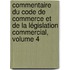 Commentaire Du Code De Commerce Et De La Législation Commercial, Volume 4