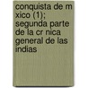 Conquista de M Xico (1); Segunda Parte de La Cr Nica General de Las Indias door Francisco L.G. Mara
