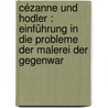 Cézanne und Hodler : Einführung in die Probleme der Malerei der Gegenwar by Matthijs J. Burger