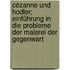 Cézanne und Hodler; Einführung in die Probleme der Malerei der Gegenwart