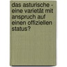 Das Asturische - Eine Varietät mit Anspruch auf einen offiziellen Status? door Katharina Hansen