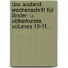 Das Ausland: Wochenschrift Für Länder- U. Völkerkunde, Volumes 10-11... by Unknown