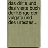 Das Dritte Und Das Vierte Buch Der Könige Der Vulgata Und Des Urtextes... by Unknown