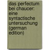 Das Perfectum Bei Chaucer: Eine Syntactische Untersuchung (German Edition) by GräF. Adolf