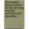 Das Symbol Jesus Christus - Ich Bin Der Weg Und Die Wahrheit Und Das Leben by Friedrich Flachsbart