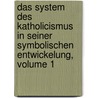 Das System Des Katholicismus In Seiner Symbolischen Entwickelung, Volume 1 door Philipp Marheineke