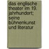 Das englische Theater im 19. Jahrhundert; seine Bühnenkunst und Literatur