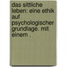 Das sittliche Leben: Eine Ethik auf psychologischer Grundlage. Mit einem . door Schwarz Hermann