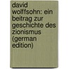 David Wolffsohn: Ein Beitrag Zur Geschichte Des Zionismus (German Edition) door Robinsohn Abraham